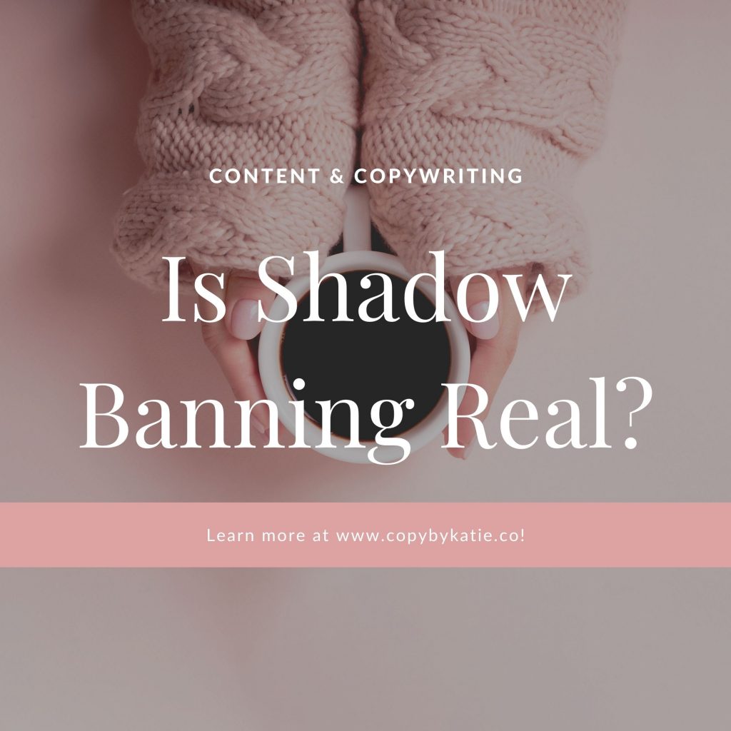 Content and Copywriting, Lato font, Is Shadow Banning Real? headline in Playfair Display font, dusty pink bar with Learn more at www.copybykatie.co! in white writing, hands with light pink nail polish holding a cup of black coffee
